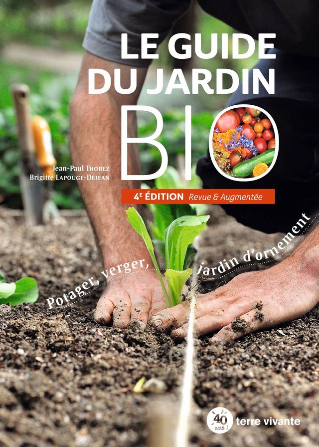 Le Guide du Jardin Bio, de Jean-Paul Thorez et Brigitte Lapouge-Déjean (éditions Terre Vivante), un livre de référence pour le jardin !